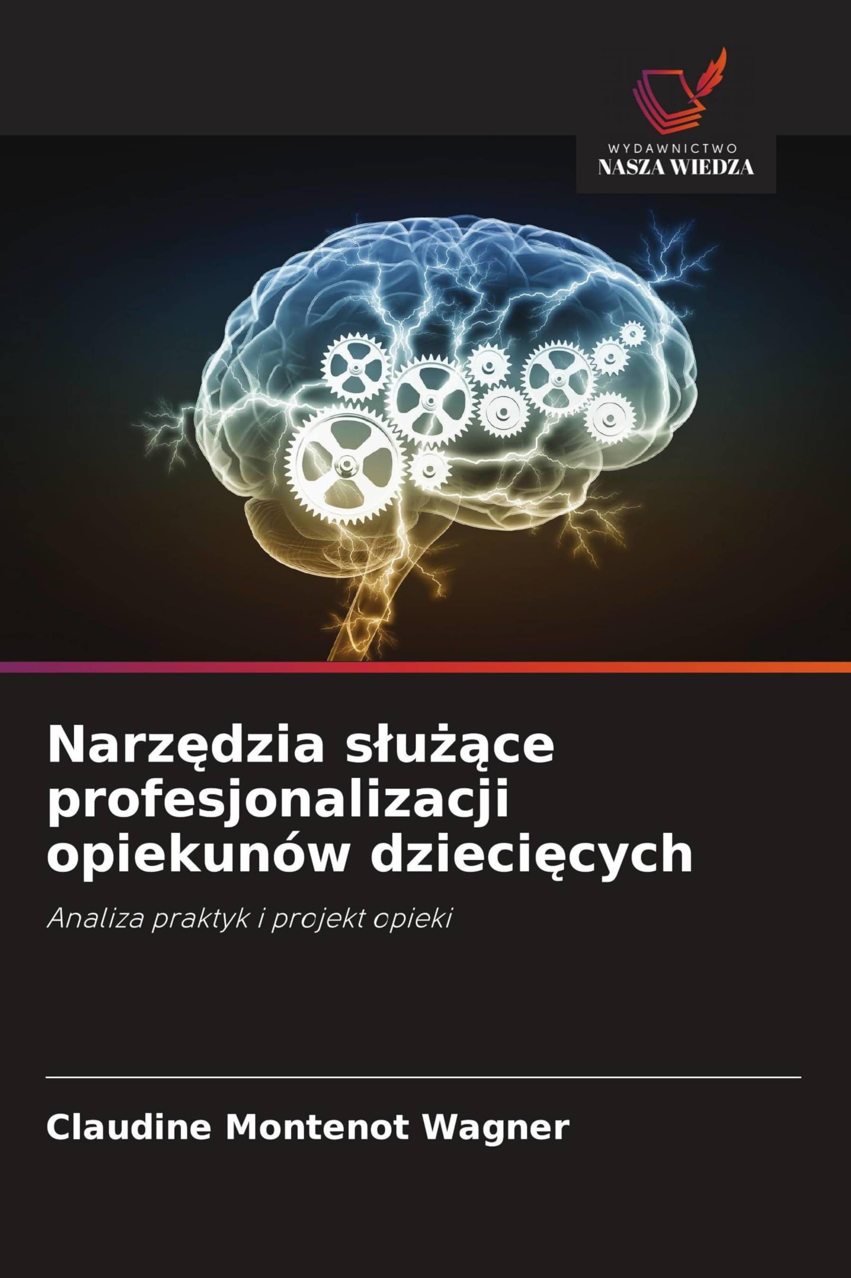 Narz¿dzia s¿u¿¿ce profesjonalizacji opiekunów dzieci¿cych: Analiza praktyk i projekt opieki