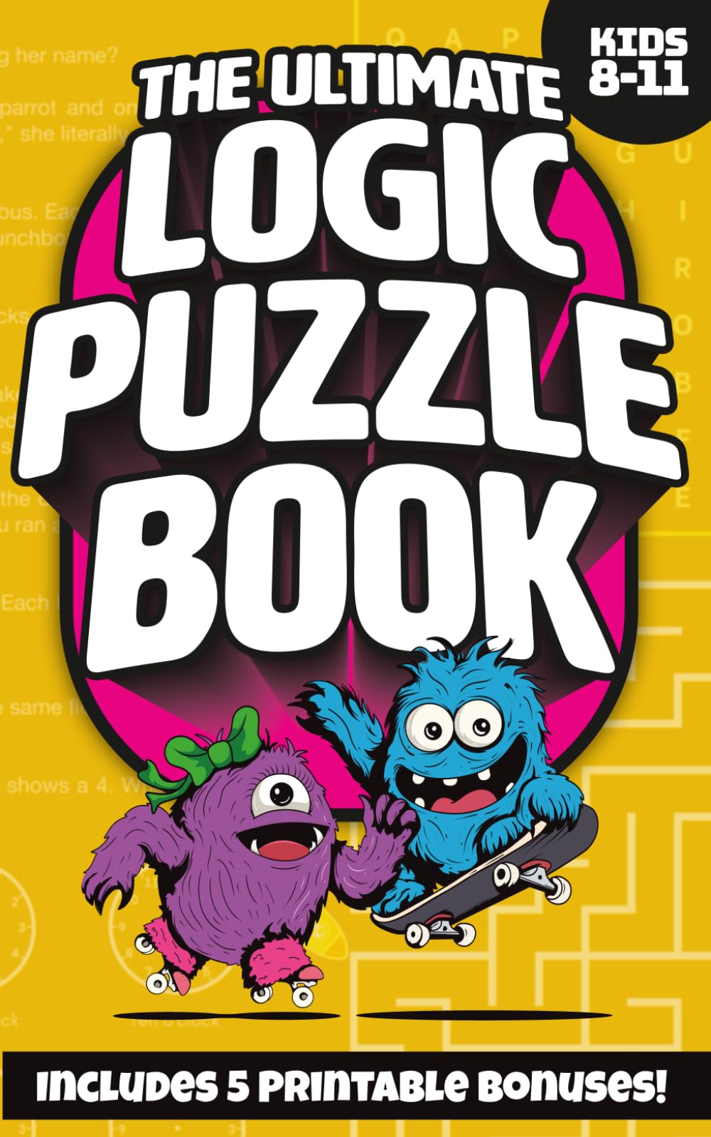 The Ultimate Logic Puzzle Book For Kids Ages 8 - 11: Screen-Free Entertainment with Brain Teasers and Logic Challenges to Improve Focus and Boost Your