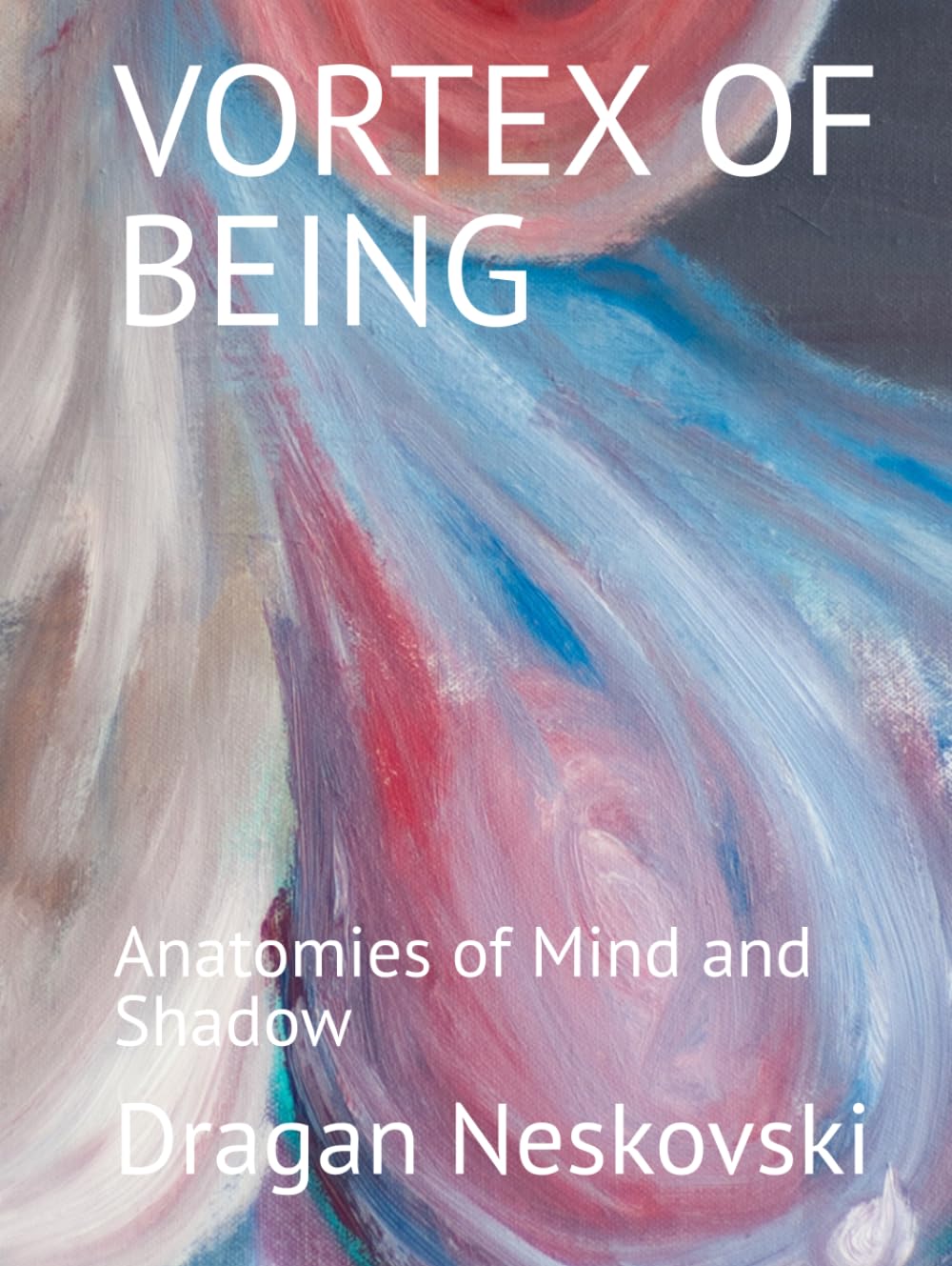 VORTEX OF BEING: Anatomies of Mind and Shadow