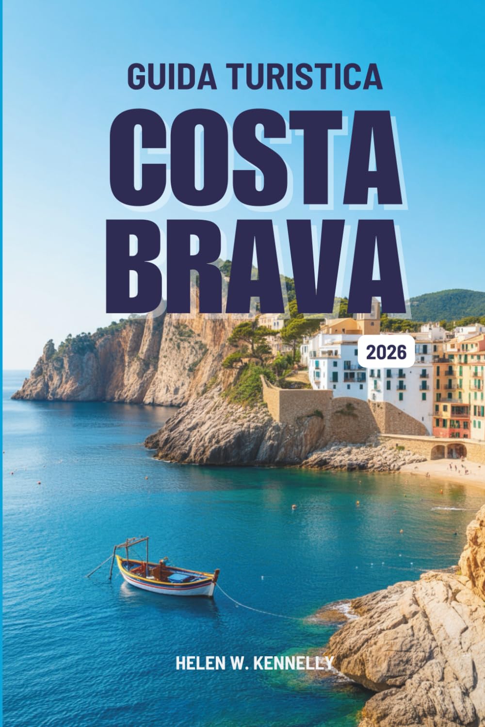 GUIDA TURISTICA Costa Brava 2026: Alla scoperta del fascino e della bellezza selvaggia della costa orientale della Spagna
