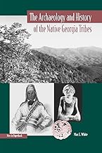 The Archaeology and History of the Native Georgia Tribes (Native Peoples, Cultures, and Places of the Southeastern United States)