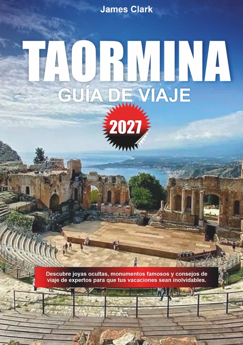 GUÍA DE VIAJE TAORMINA 2027: Explora joyas fuera del camino, monumentos famosos y consejos de viaje para profesionales para hacer que tus vacaciones sean inolvidables.