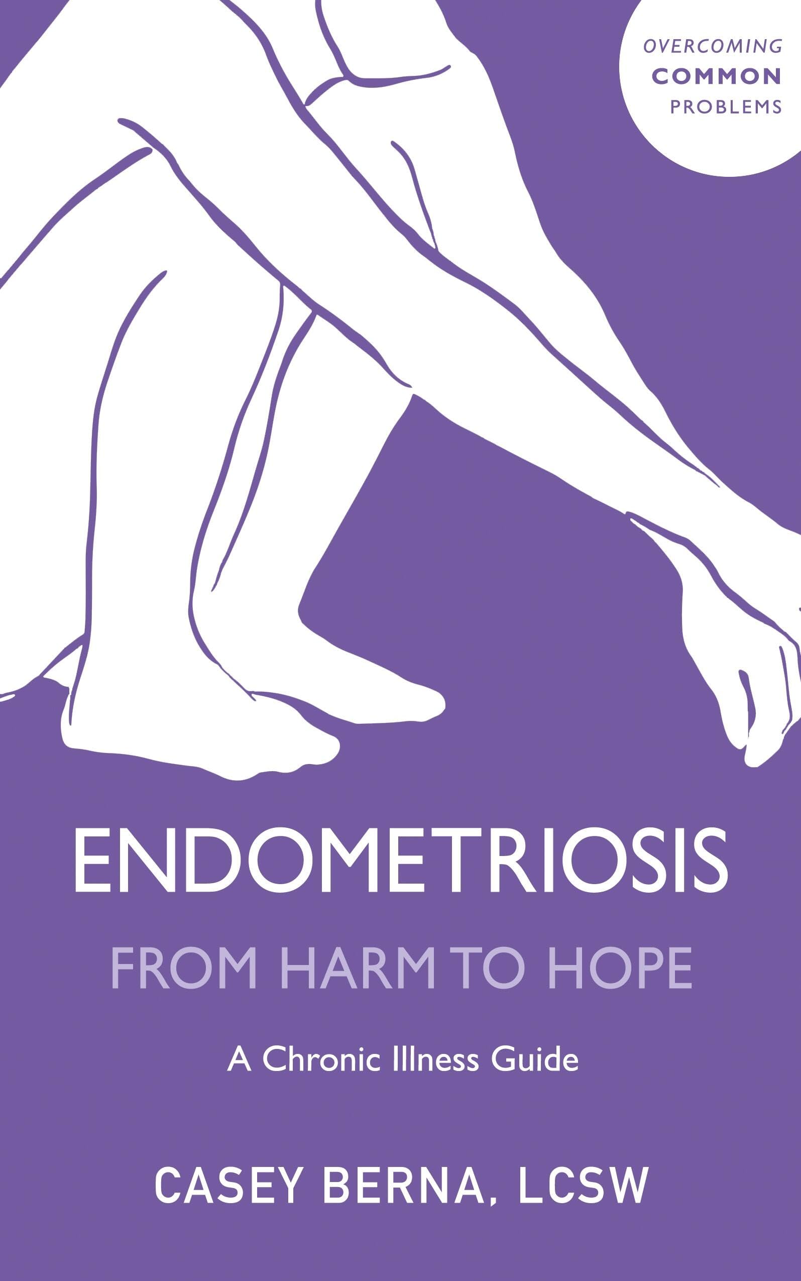 Endometriosis From Harm to Hope: A Chronic Illness Guide.by Berna, Berna, New**