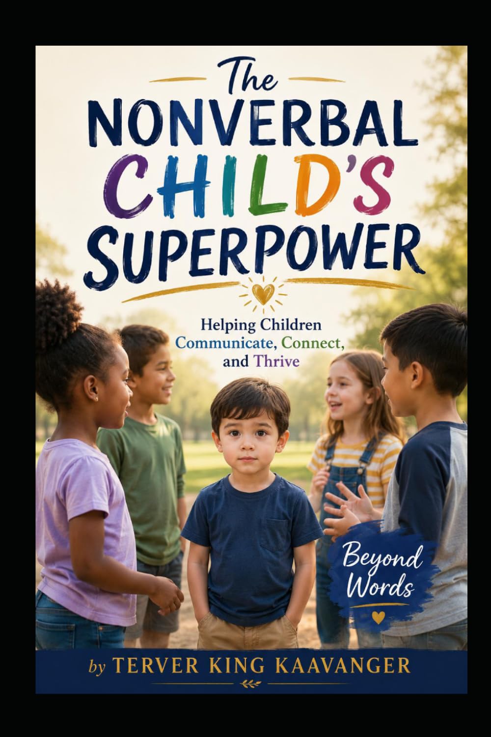 The Nonverbal Child’s Superpower: Helping Children Communicate, Connect, and Thrive Beyond Words