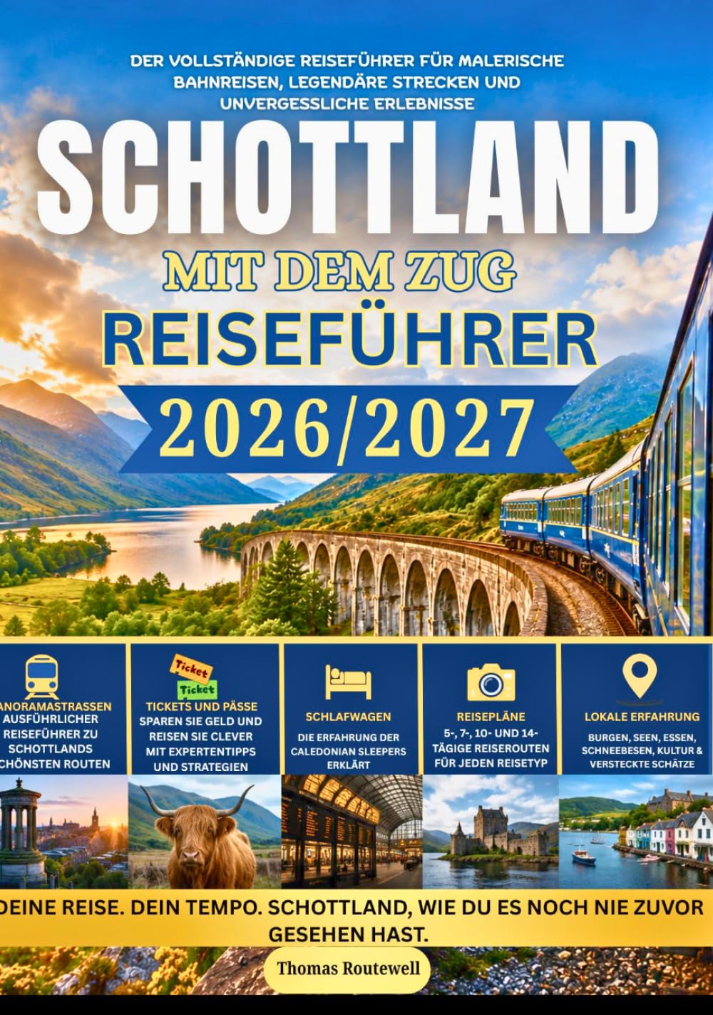 Schottland-Reiseführer mit dem Zug 2026/2027: Der umfassende Bahnreiseführer für Schottland für Erstreisende – inklusive malerischer Hochlandstrecken, Nachtzügen,, Budgetplanung, Tipps zum
