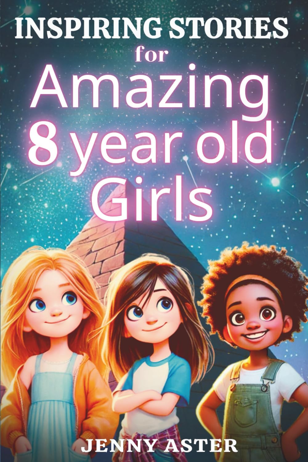 Inspiring Stories for Amazing 8-Year-Old Girls: Motivational Book about Courage, Confidence, and Kindness: Uplifting Stories Empowering Inner-Strength, Honesty, and Friendship (for Young Readers)