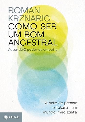 Como ser um bom ancestral: A arte de pensar o futuro num mundo imediatista