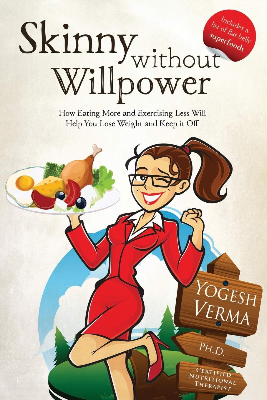 Skinny Without Willpower: How Eating More and Exercising Less Will Help You Lose Weight and Keep it Off