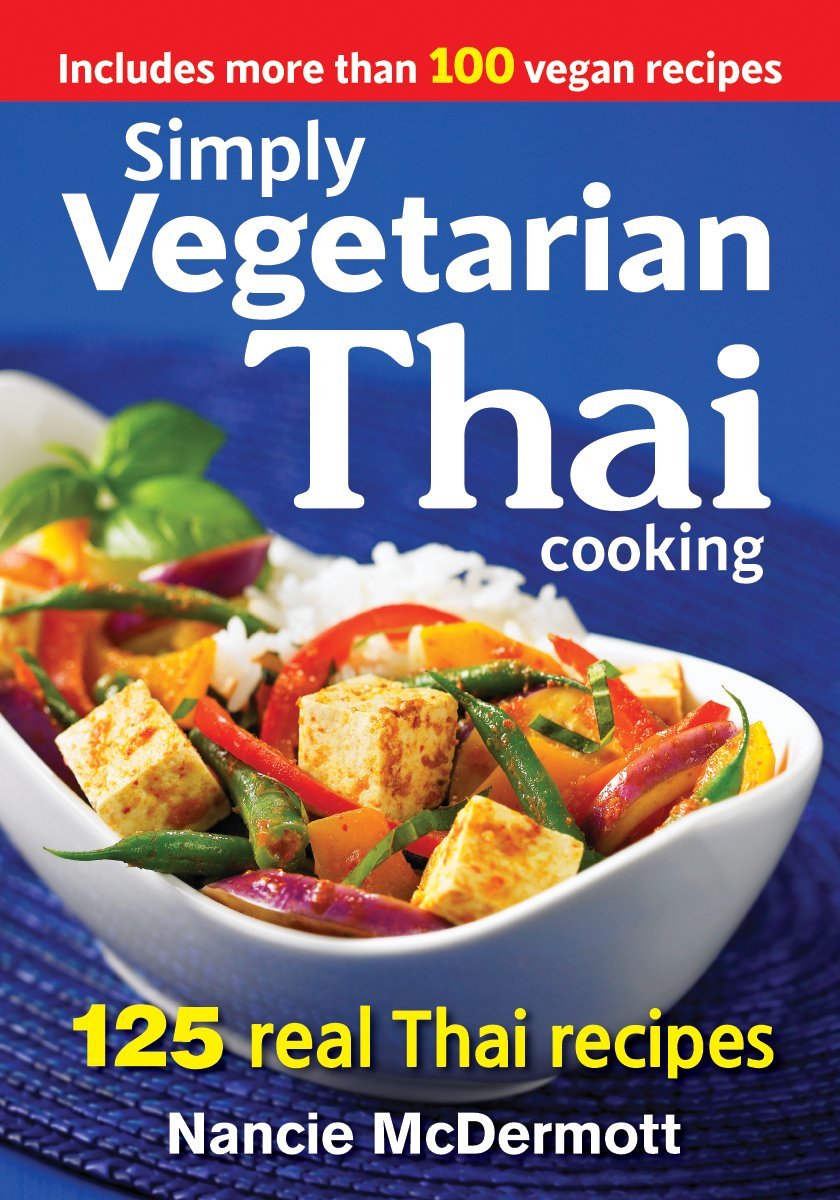 Simply Vegetarian Thai Cooking: 125 Real Thai Recipes: An Anthropological Overview
