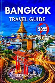 BANGKOK TRAVEL GUIDE 2025: Your Essential Companion to Discovering Dynamic Street Markets, Historic Temples, and Immersive Thai Culture and Experiences