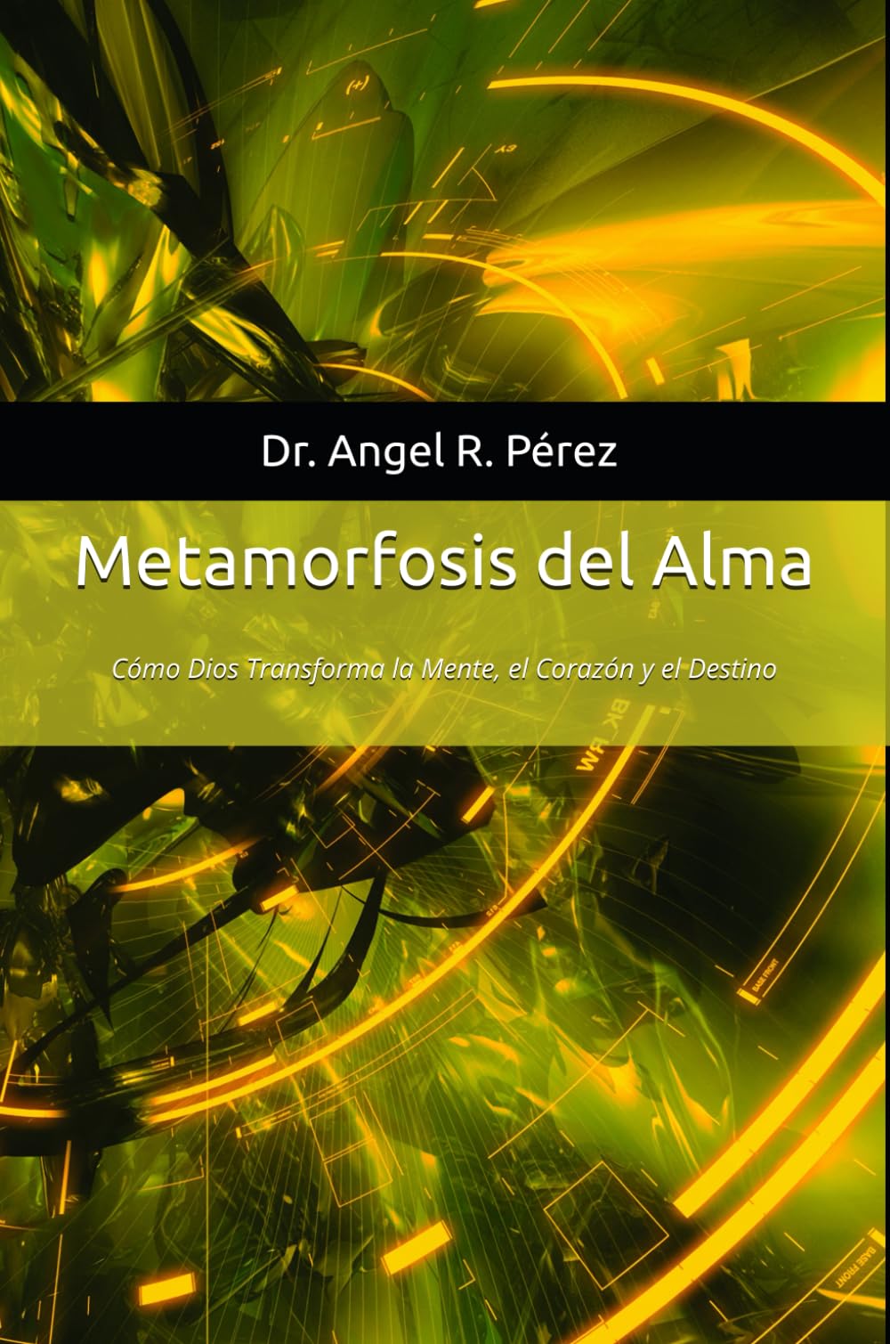 Metamorfosis del Alma: Cómo Dios Transforma la Mente, el Corazón y el Destino