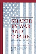Shaped by War and Trade: International Influences on American Political Development (Princeton Studies in American Politics)