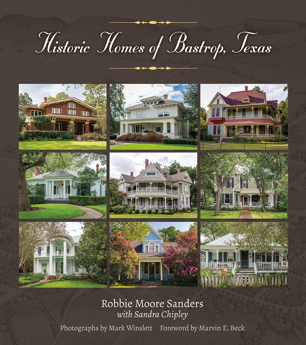 Historic Homes of Bastrop, Texas (Volume 23) (Sara and John Lindsey Series in the Arts and Humanities)