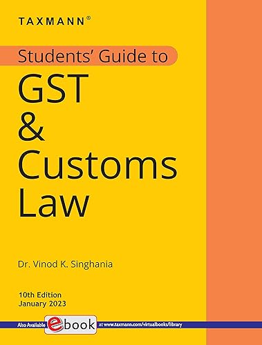 Taxmann's Students' Guide to GST &amp; Customs Law – The bridge between theory &amp; application, with explanation in a step-by-step manner, supplemented by 'original' illustrations | Jan. 2023