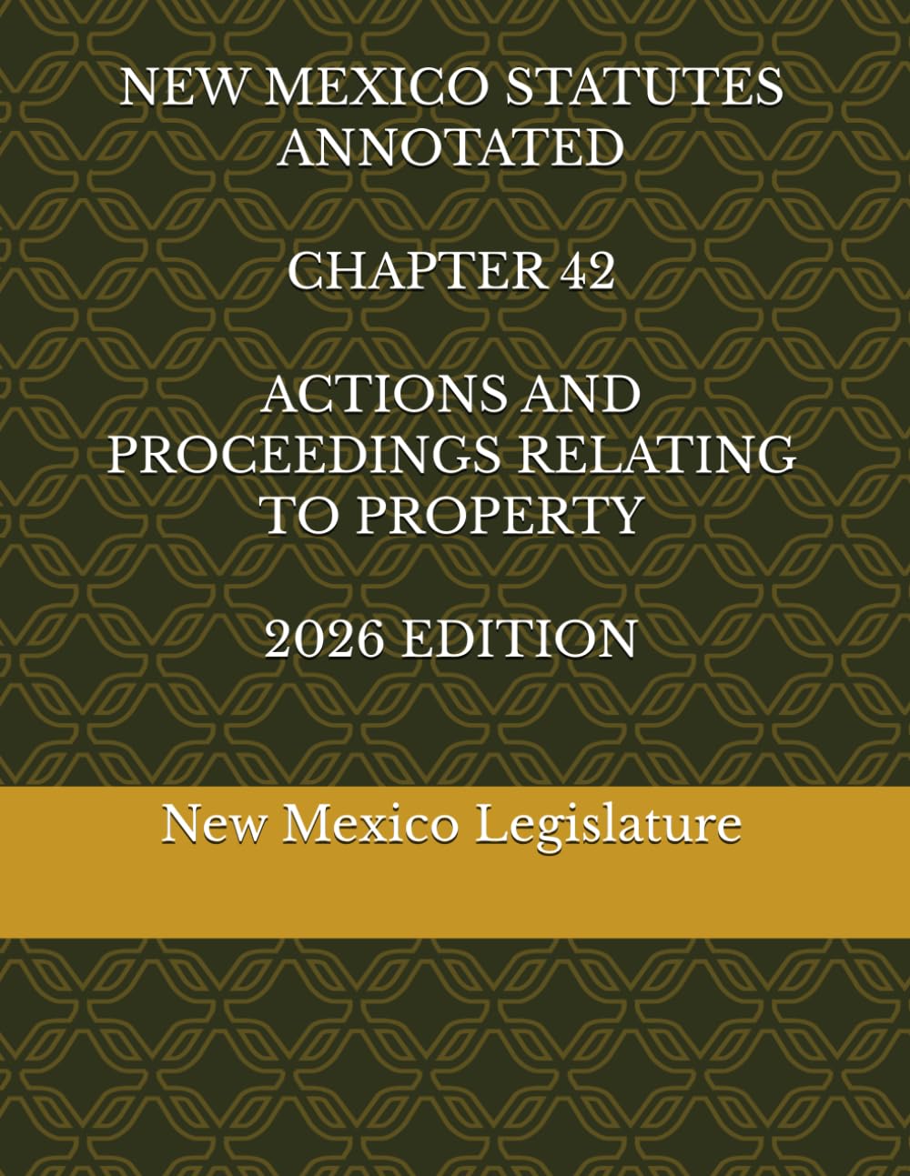 NEW MEXICO STATUTES ANNOTATED CHAPTER 42 ACTIONS AND PROCEEDINGS RELATING TO PROPERTY 2026 EDITION