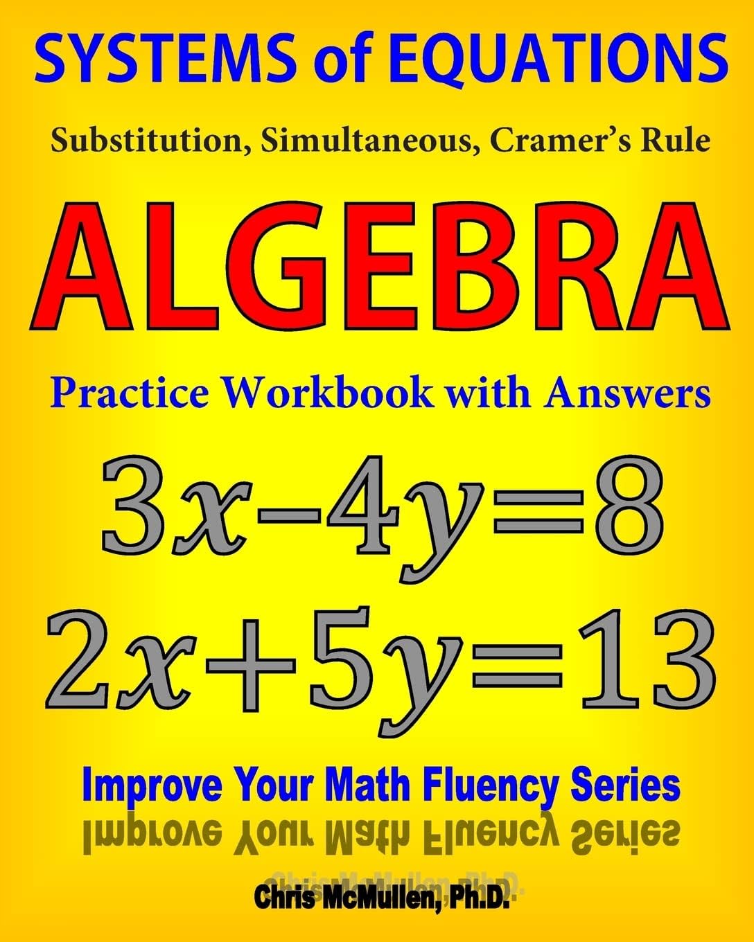 Systems of Equations: Substitution, Simultaneous, Cramer's Rule: Algebra Practice Workbook with Answers (Improve Your Math Fluency Series)