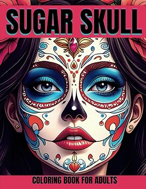 SUGAR SKULL: Unique and relaxing coloring book for adults, a journey through the Day of the Dead with beautiful floral female skull illustrations and Mexican-inspired styles, catrina and more