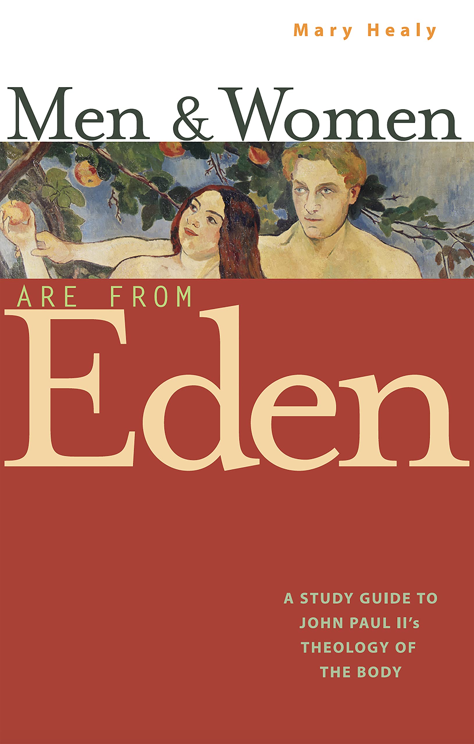 Mary HealyMen and Women Are From Eden: A Study Guide to John Paul II's Theology of the Body (New Edition)