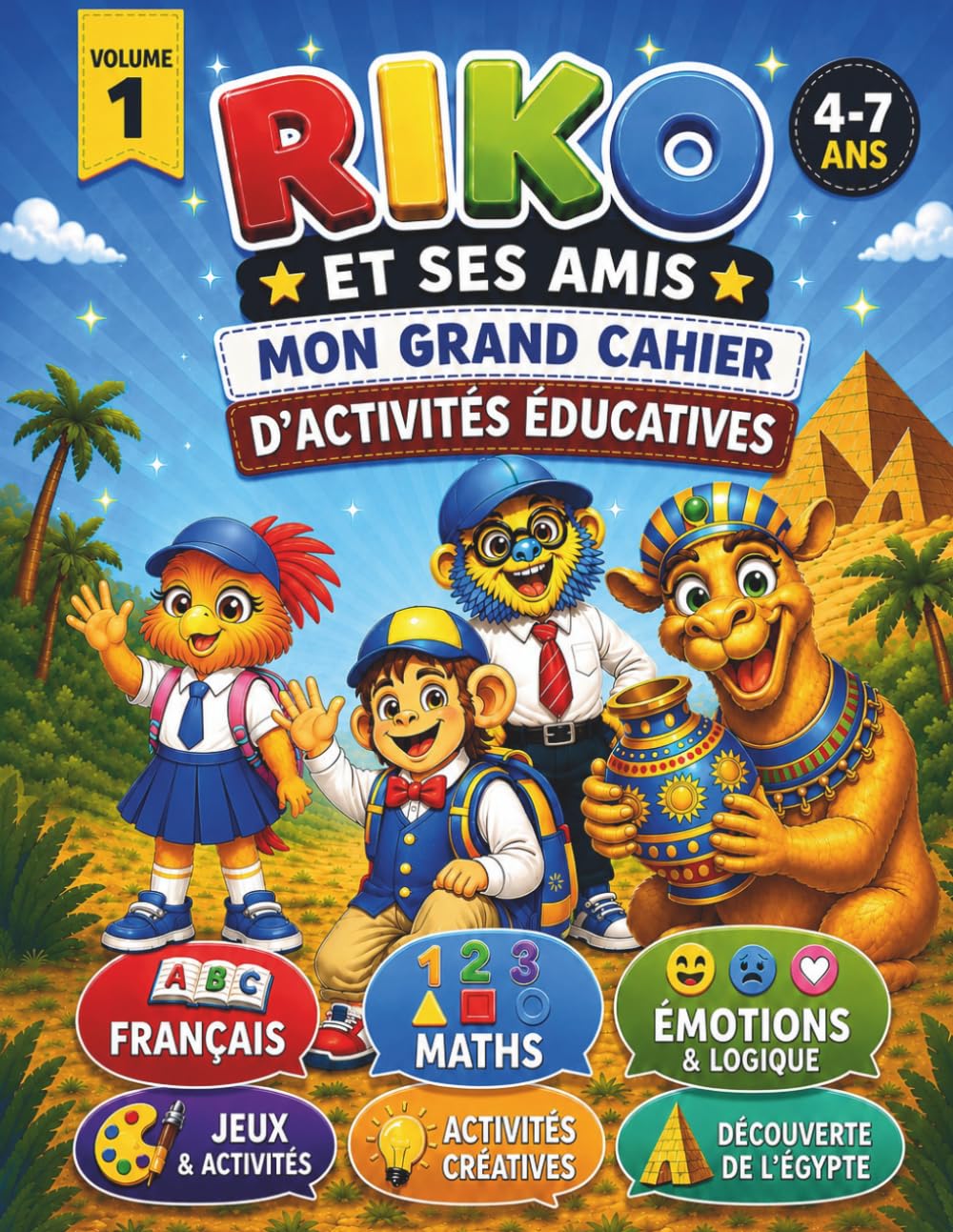 Riko et ses amis - Volume 1: Mon grand cahier d'activités éducatives 4-7 ans: Français, Maths, Émotions & Logique, Activités créatives et Découverte de l'Égypte !