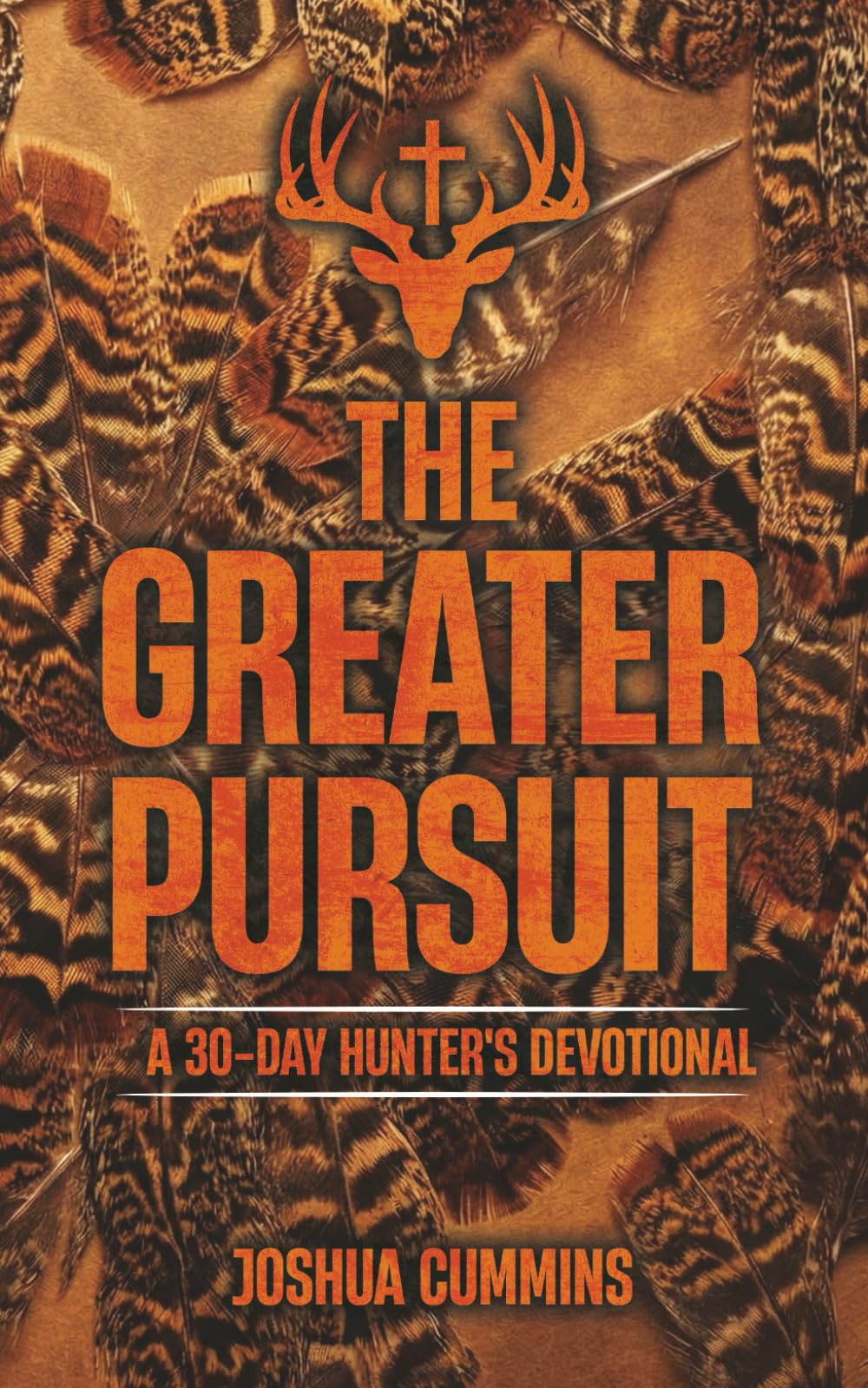 The Greater Pursuit: A 30-Day Hunter's Devotional