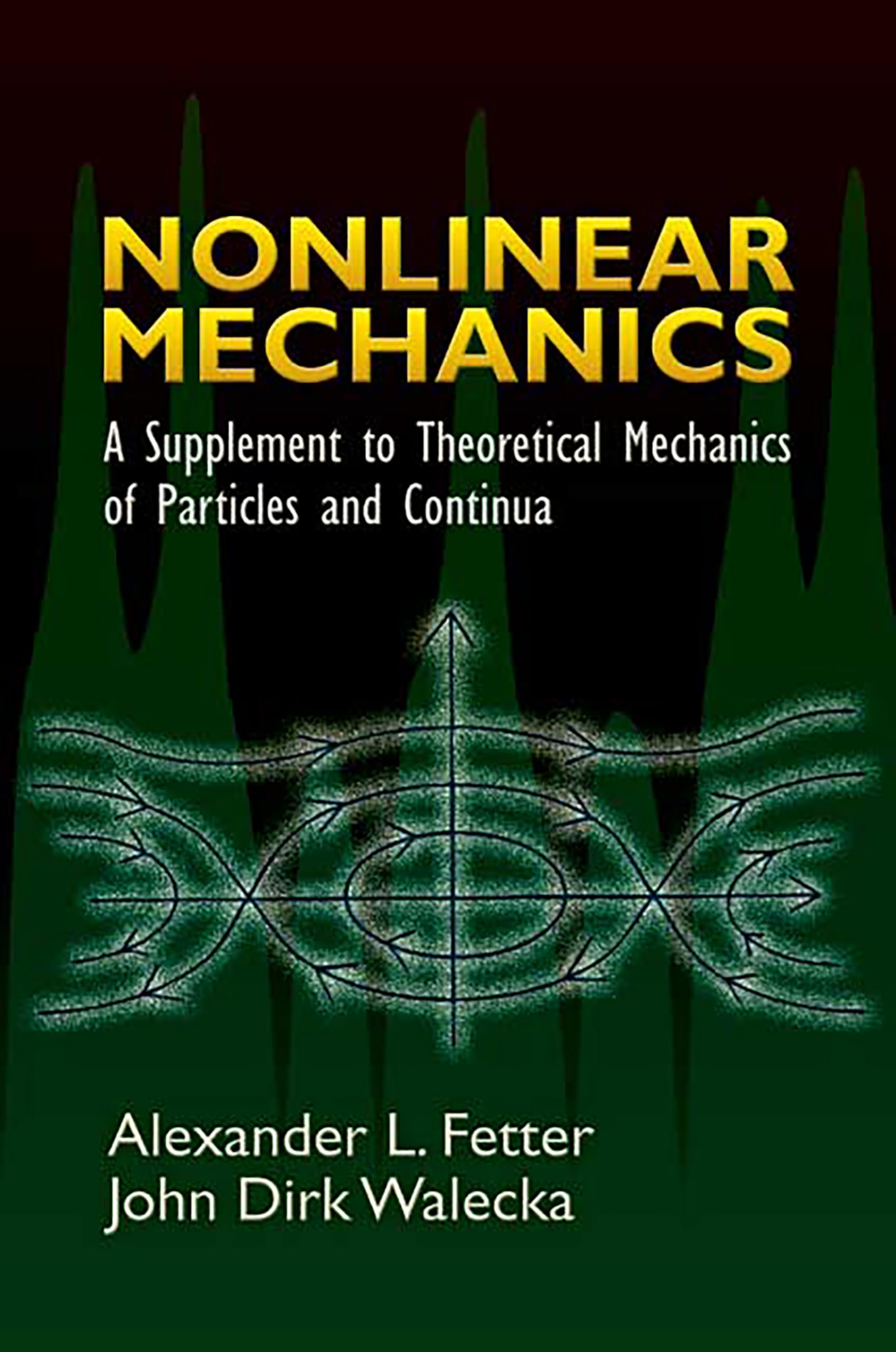 Nonlinear Mechanics: A Supplement to Theoretical Mechanics of Particles and Continua (Dover Books on Physics)