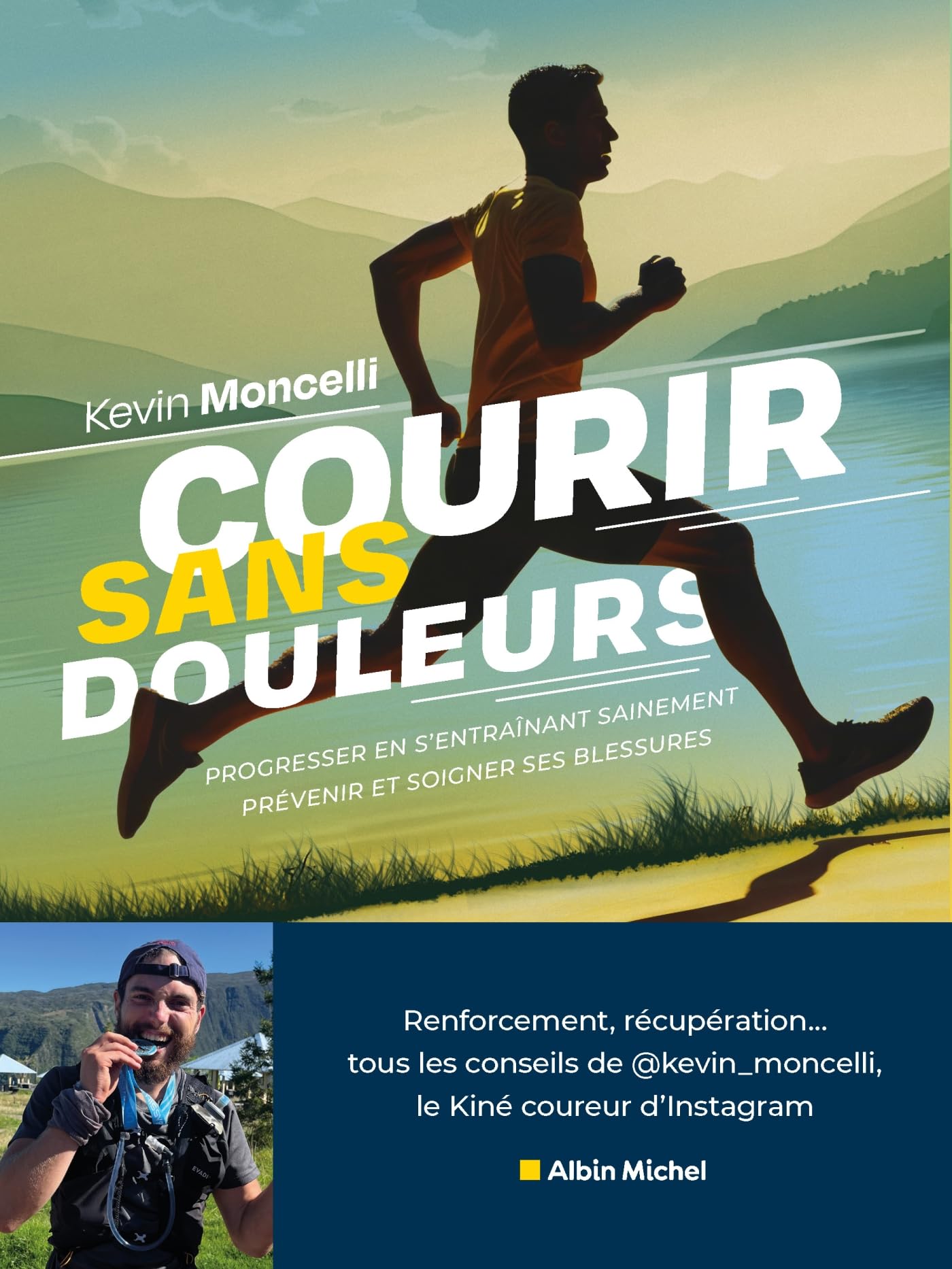 Courir sans douleurs: Progresser en s'entraînant sainement. Prévenir et soigner ses blessures.