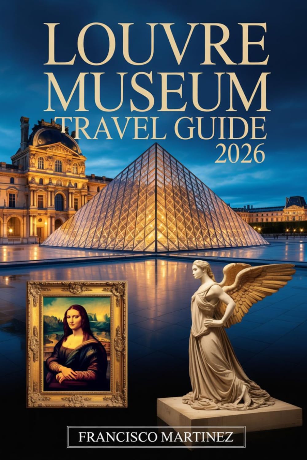 Louvre Museum Travel Guide 2026: Your Complete Paris Museum Companion — Tickets, Masterpieces, Hidden Galleries, Tours, Dining, and Photography