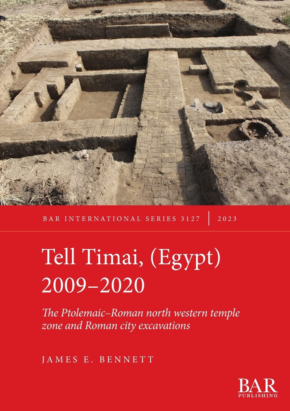 Tell Timai, (Egypt) 2009-2020: The Ptolemaic-Roman north western temple zone and Roman city excavations: 3127 (British Archaeological Reports International Series)