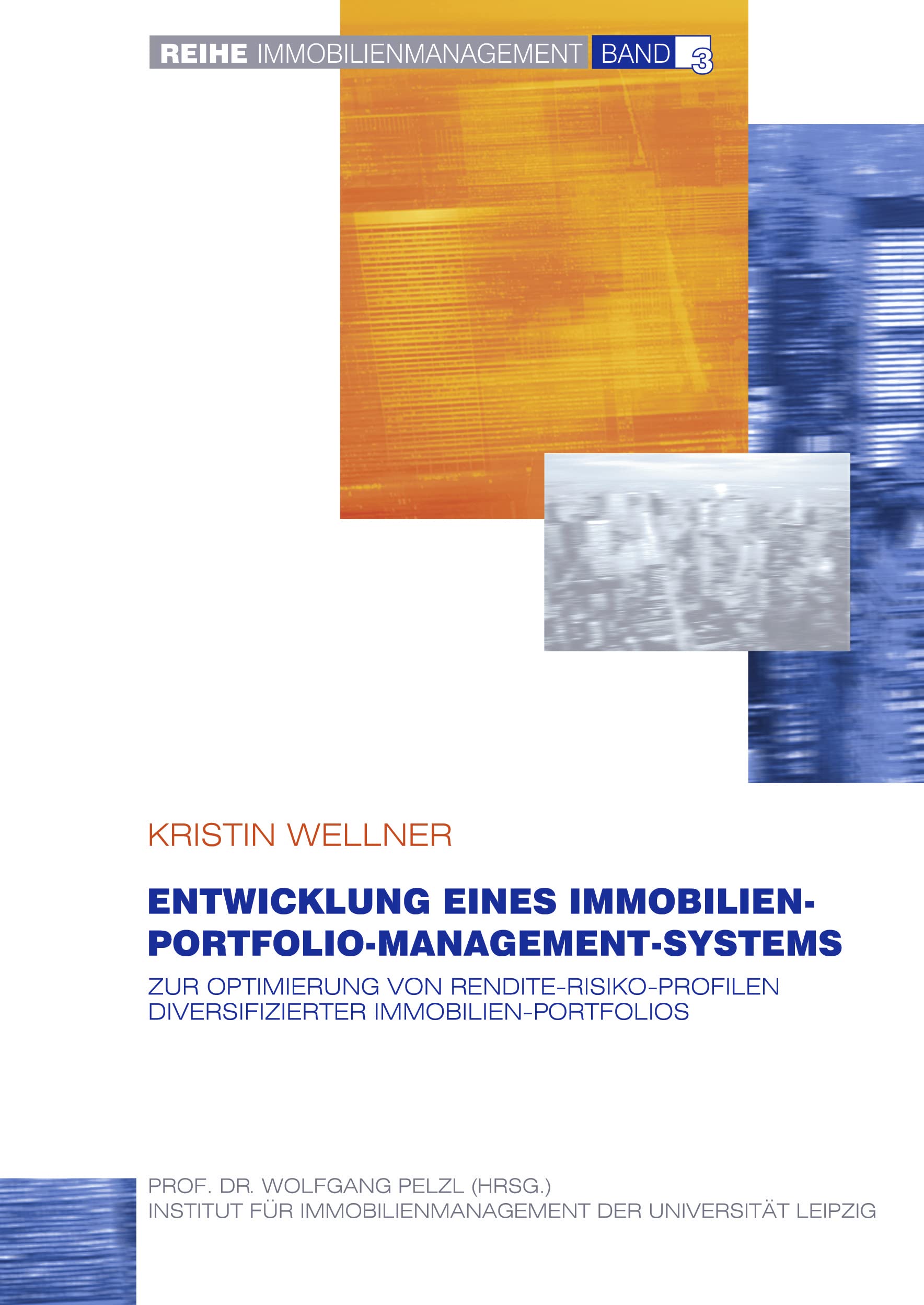 Entwicklung eines Immobilien-Portfolio-Management-Systems: Zur Optimierung von Rendite-Risiko-Profilen diversifizierter Immobilien-Portfolios (Immobilienmanagement, Band 3)