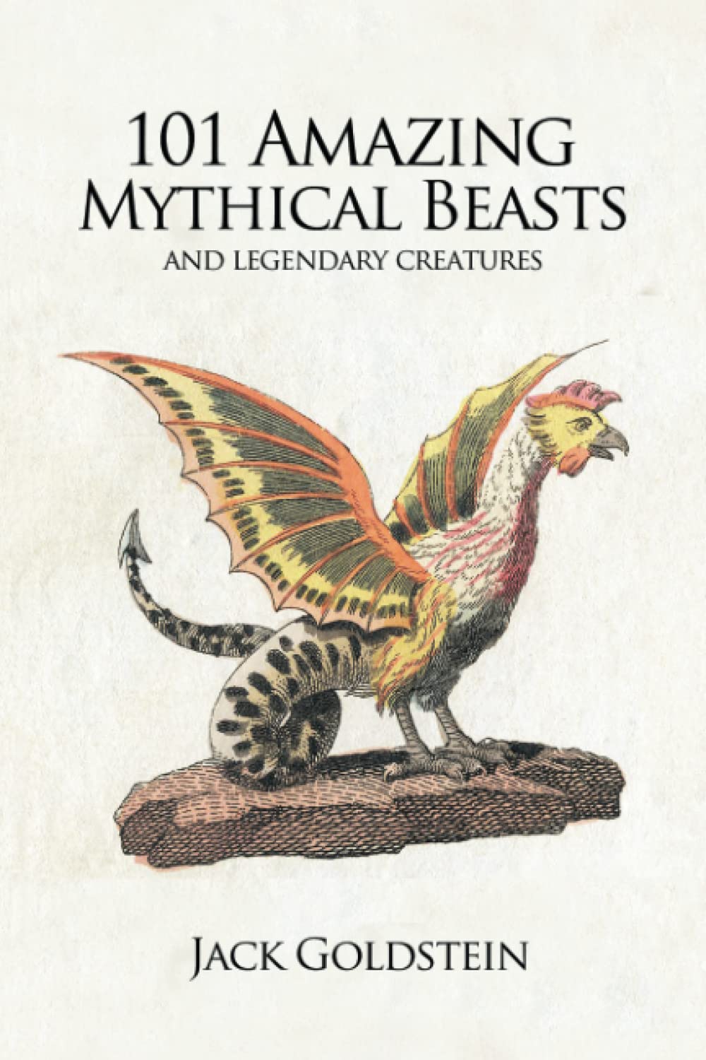 101 Amazing Mythical Beasts: ...and Legendary Creatures