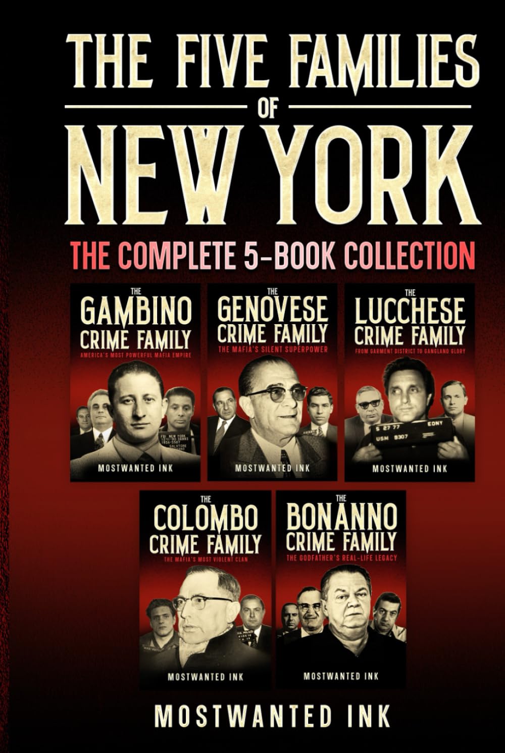 The Five Families of New York The Complete 5-Book Collection: True Crime Accounts of the Gambino, Genovese, Lucchese, Colombo, and Bonanno Crime Families