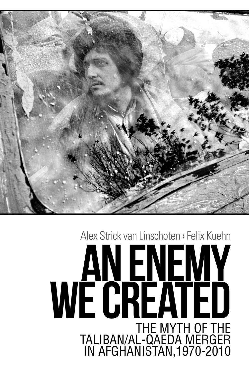 An Enemy We Created: The Myth of the by Alex Strick van Linschoten HARDBACK