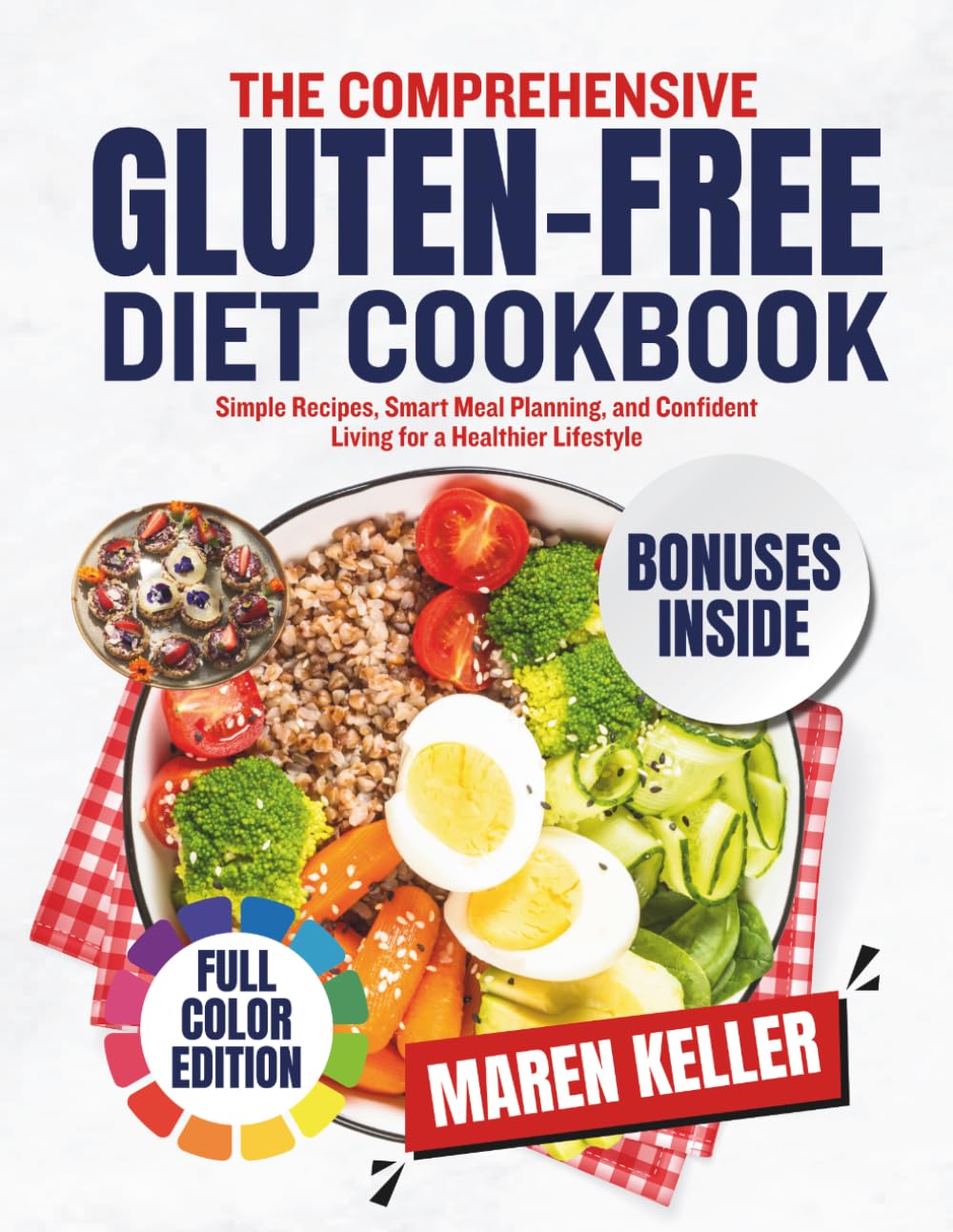 THE COMPREHENSIVE GLUTEN-FREE DIET COOKBOOK: Simple Recipes, Smart Meal Planning, and Confident Living for a Healthier Lifestyle