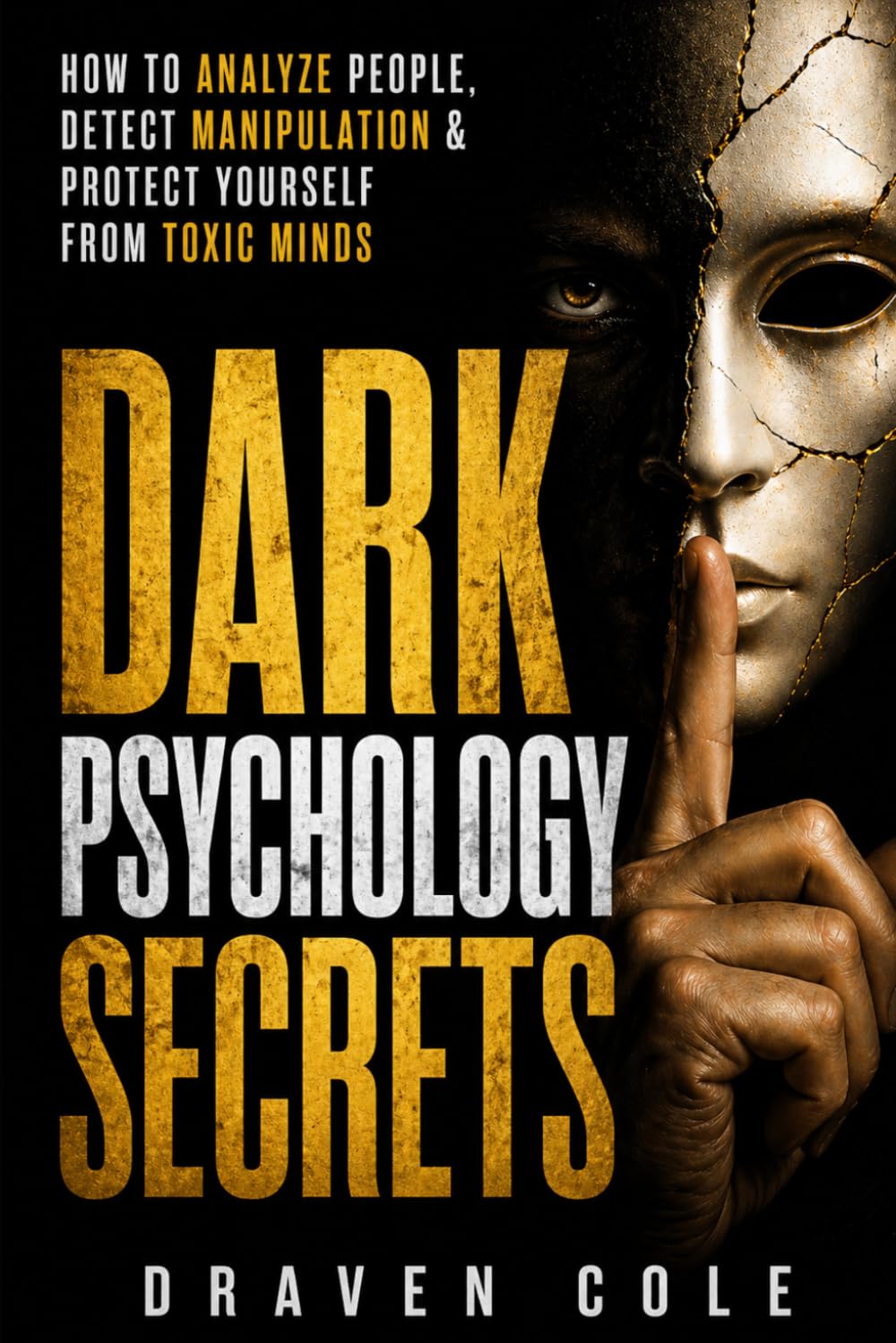 Dark Psychology Secrets: How to Analyze People, Detect Manipulation & Protect Yourself from Toxic Minds: 1 (Toxic Mind Defense)