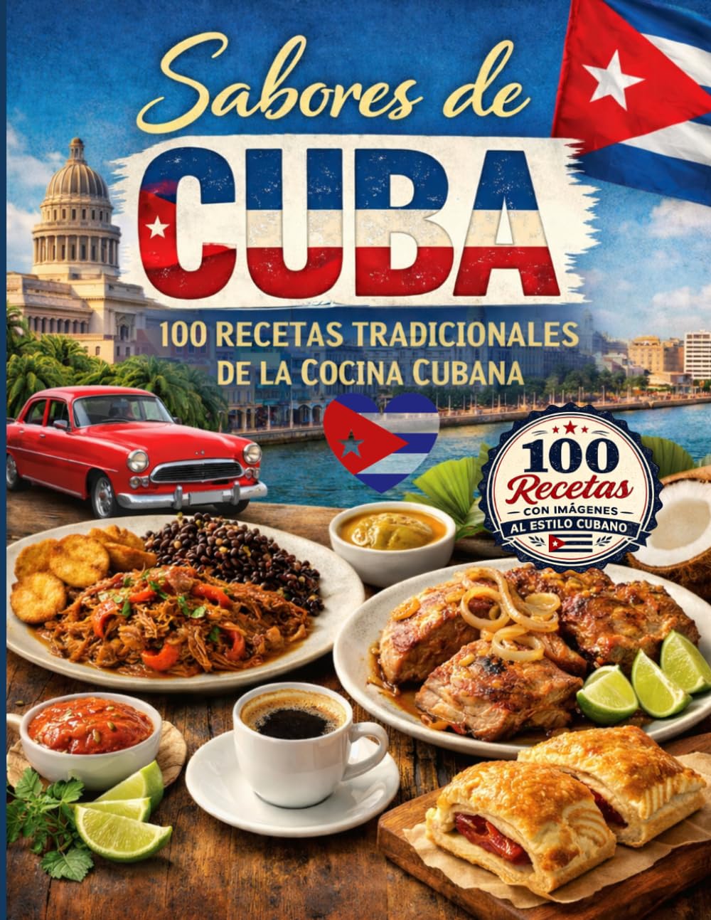 SABORES DE CUBA: 100 Recetas Tradicionales de la Cocina Cubana (RECETAS CON IMÁGENES)