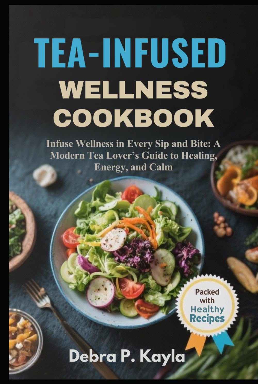 TEA-INFUSED WELLNESS COOKBOOK: Infuse Wellness in Every Sip and Bite: A Modern Tea Lover’s Guide to Healing, Energy, and Calm      Hardcover – Large Print, October 21, 2025