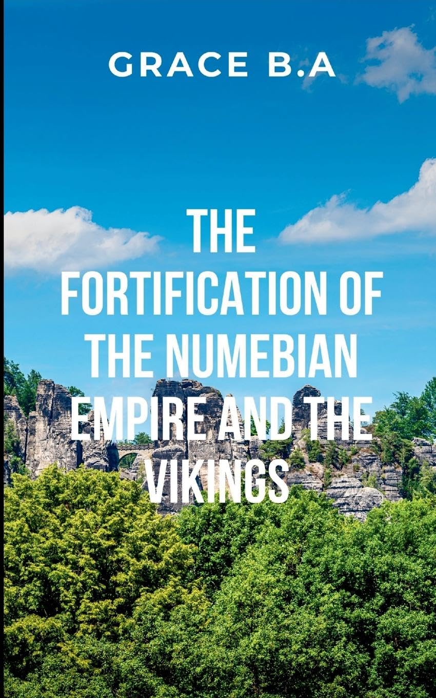 The Fortification of the Numebian Empire and the Vikings: A tale of war, loyalty, and sacrifice