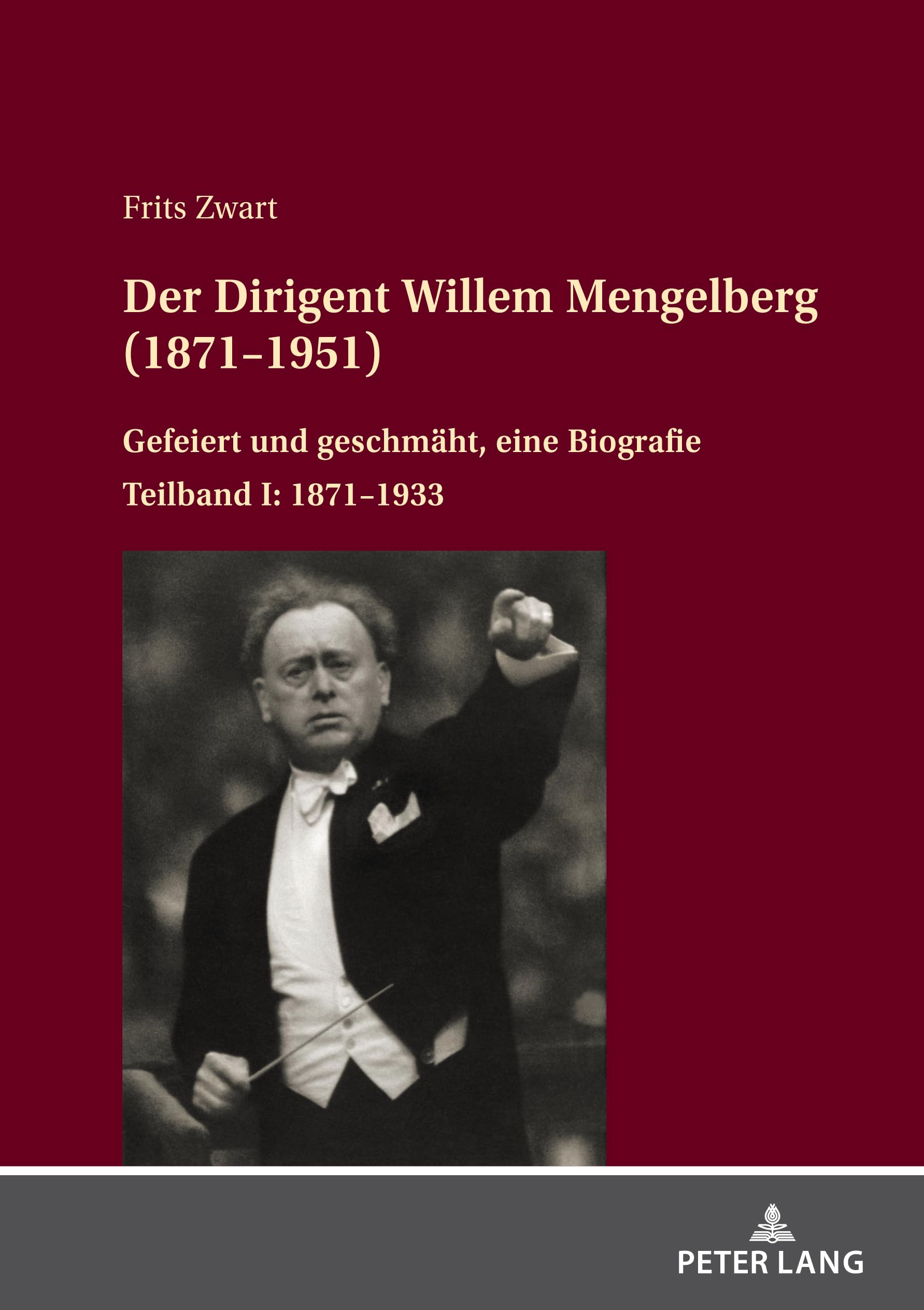 Der Dirigent Willem Mengelberg 1871-1951 Teilband I German Edition