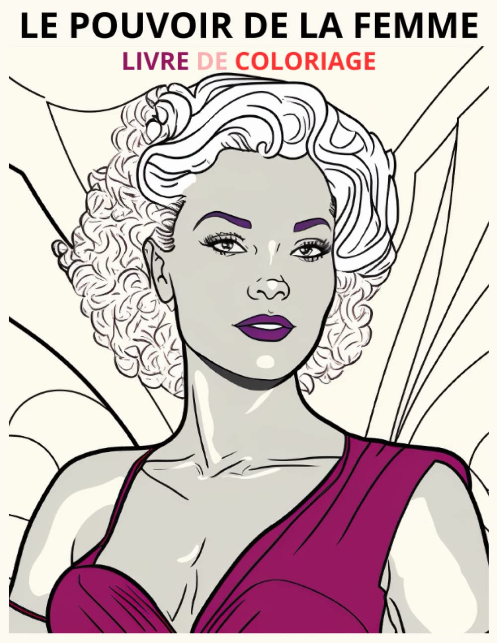 Le pouvoir de la femme : livre de coloriage pour adultes avec 60 portraits inspirants de femmes à colorier - Idéal pour les amateurs d'art et de ...