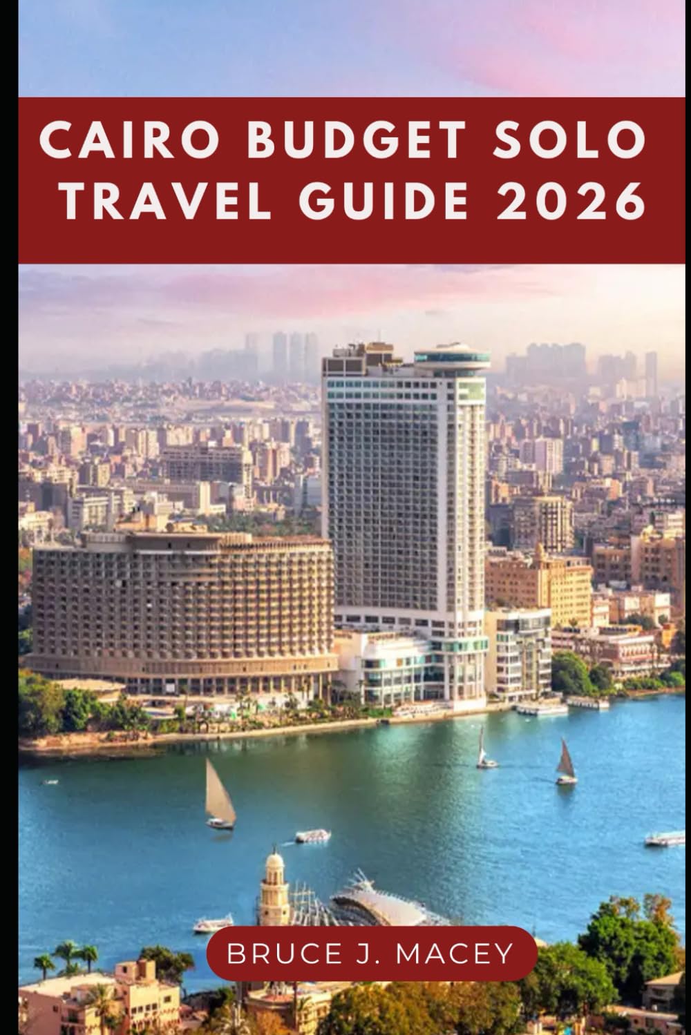 CAIRO BUDGET SOLO TRAVEL GUIDE 2026 (Journey Chronicles 2025)
