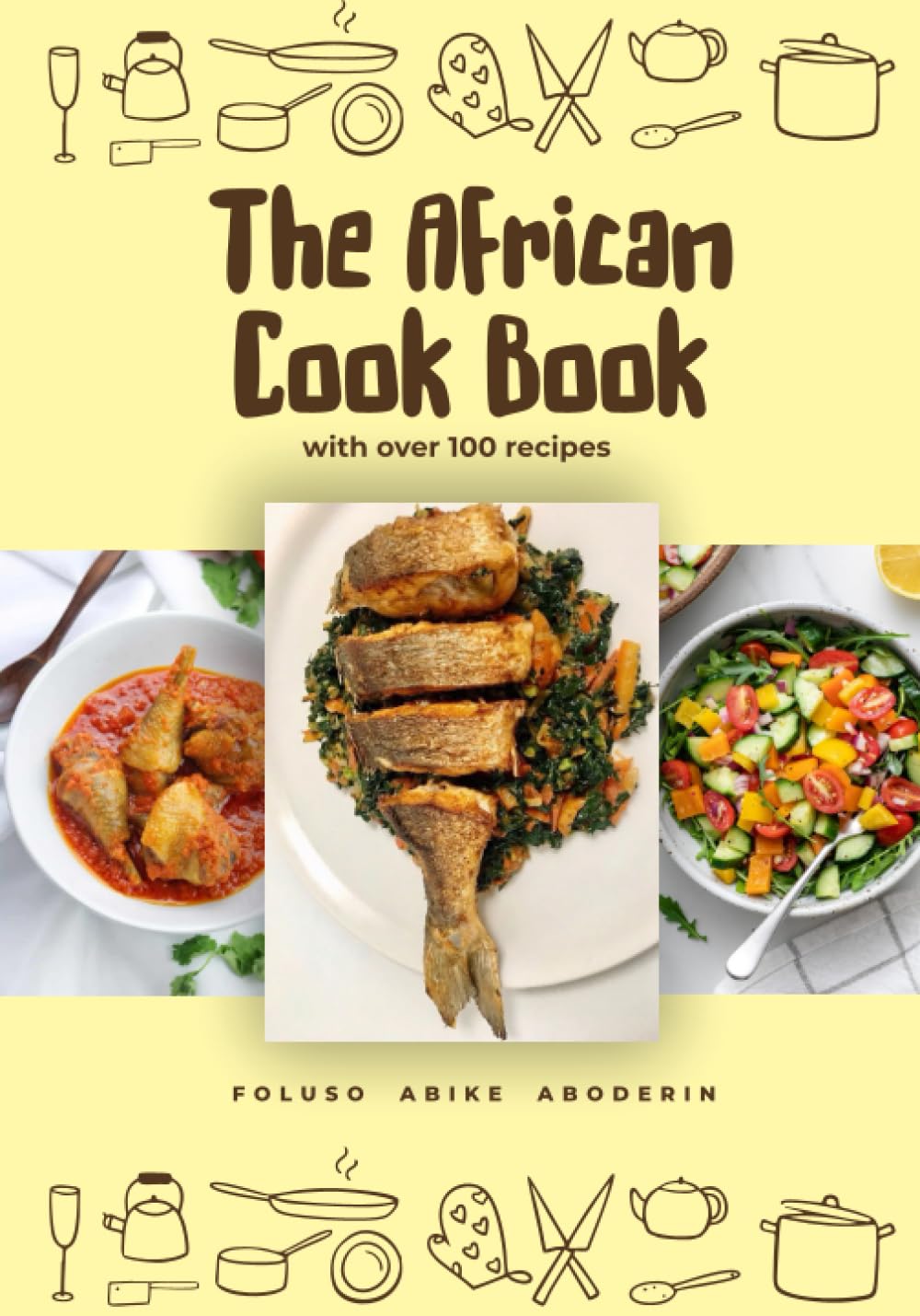 The African Cookbook: 100+ recipes from Nigeria, including other countries such as: Ghana, Gambia and Liberia