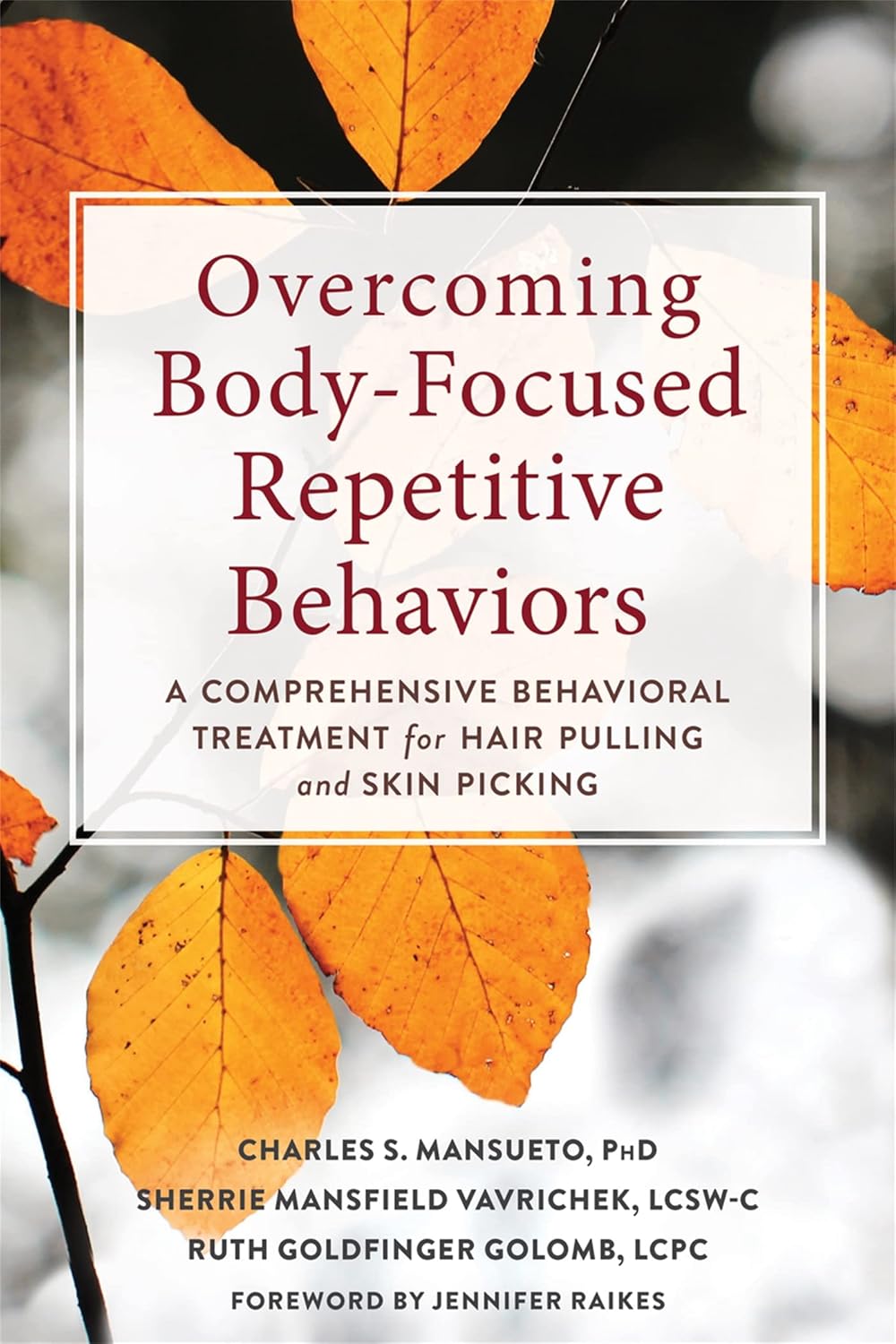 Overcoming Body-Focused Repetitive Behaviors: A Comprehensive Behavioral Treatment for Hair Pulling and Skin Picking Overcoming Body-Focused Repetitive Behaviors: A Comprehensive Behavioral Treatment for Hair Pulling and Skin Picking