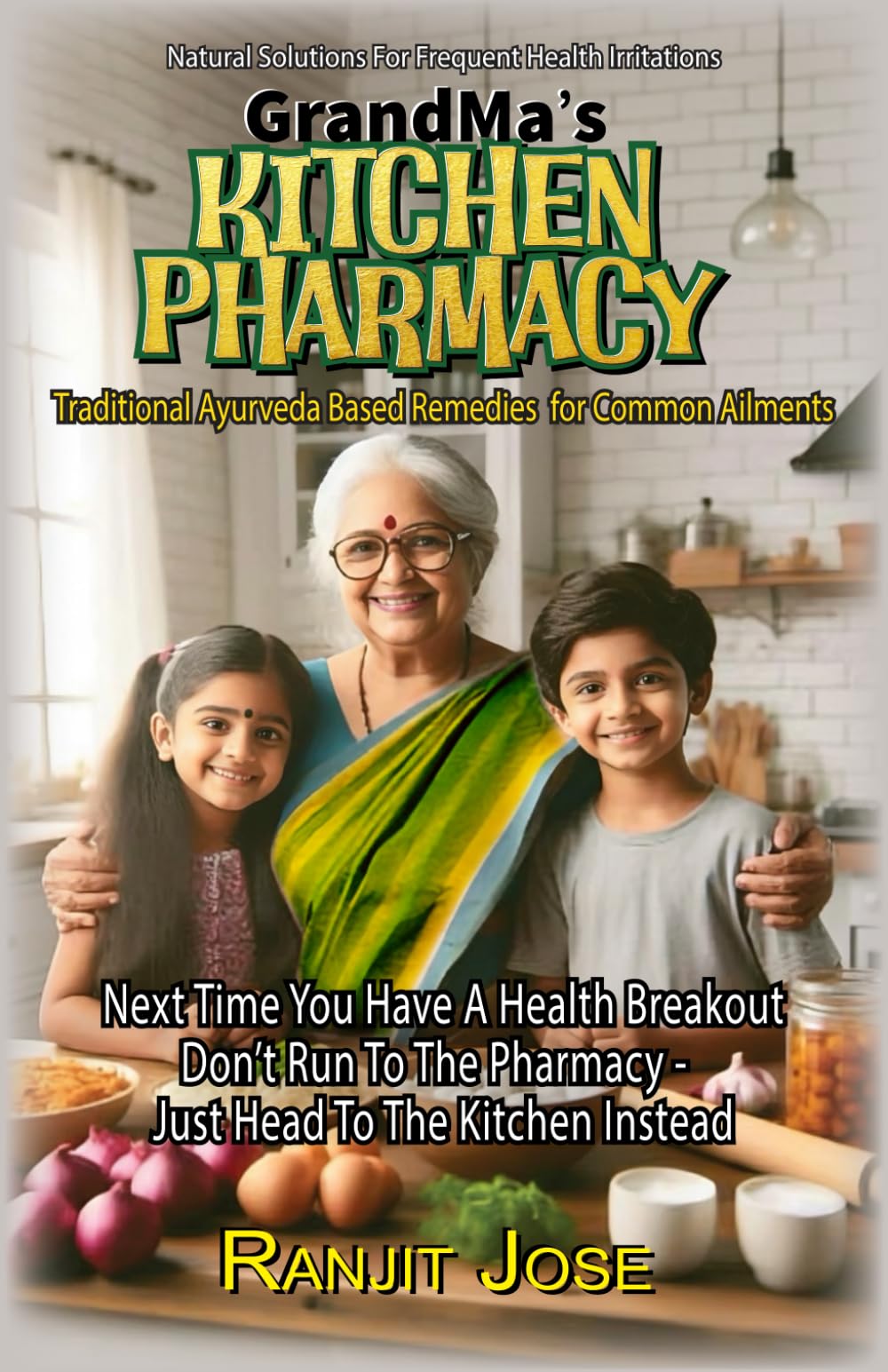 GrandMa's Kitchen Pharmacy - Kitchen Remedies for Common Ailments: Next time You are troubled by a common ailment, Don’t run to the Pharmacy - Head to the Kitchen instead. (NATURE CURES)
