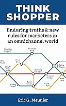 Think Shopper. Enduring Truths and New Rules for Marketers in An Omnichannel World