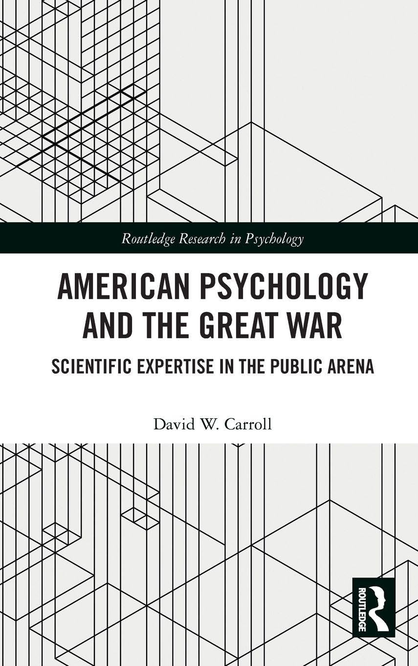 American Psychology and the Great War: Scientific Expertise in the Public Arena (Routledge Research in Psychology)
