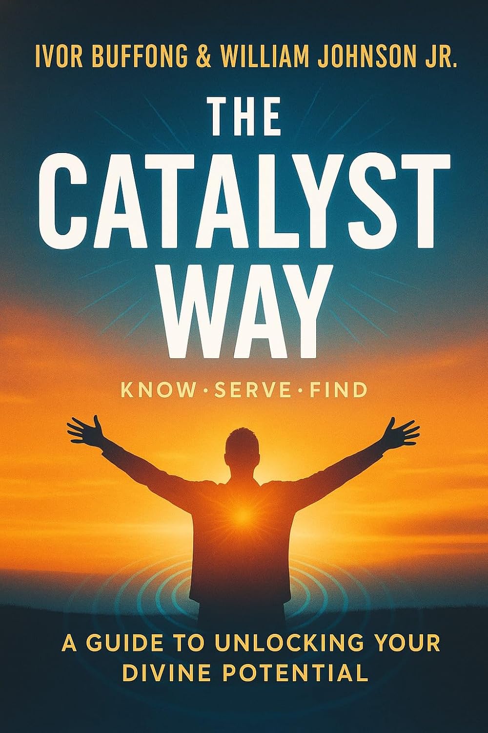 THE CATALYST WAY: A Guide to Unlocking Your Divine Potential      Kindle Edition