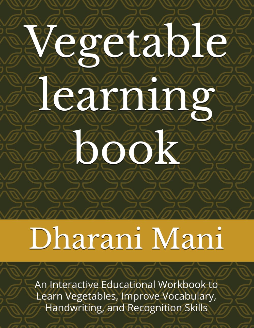 Vegetable learning book: An Interactive Educational Workbook to Learn Vegetables, Improve Vocabulary, Handwriting, and Recognition Skills