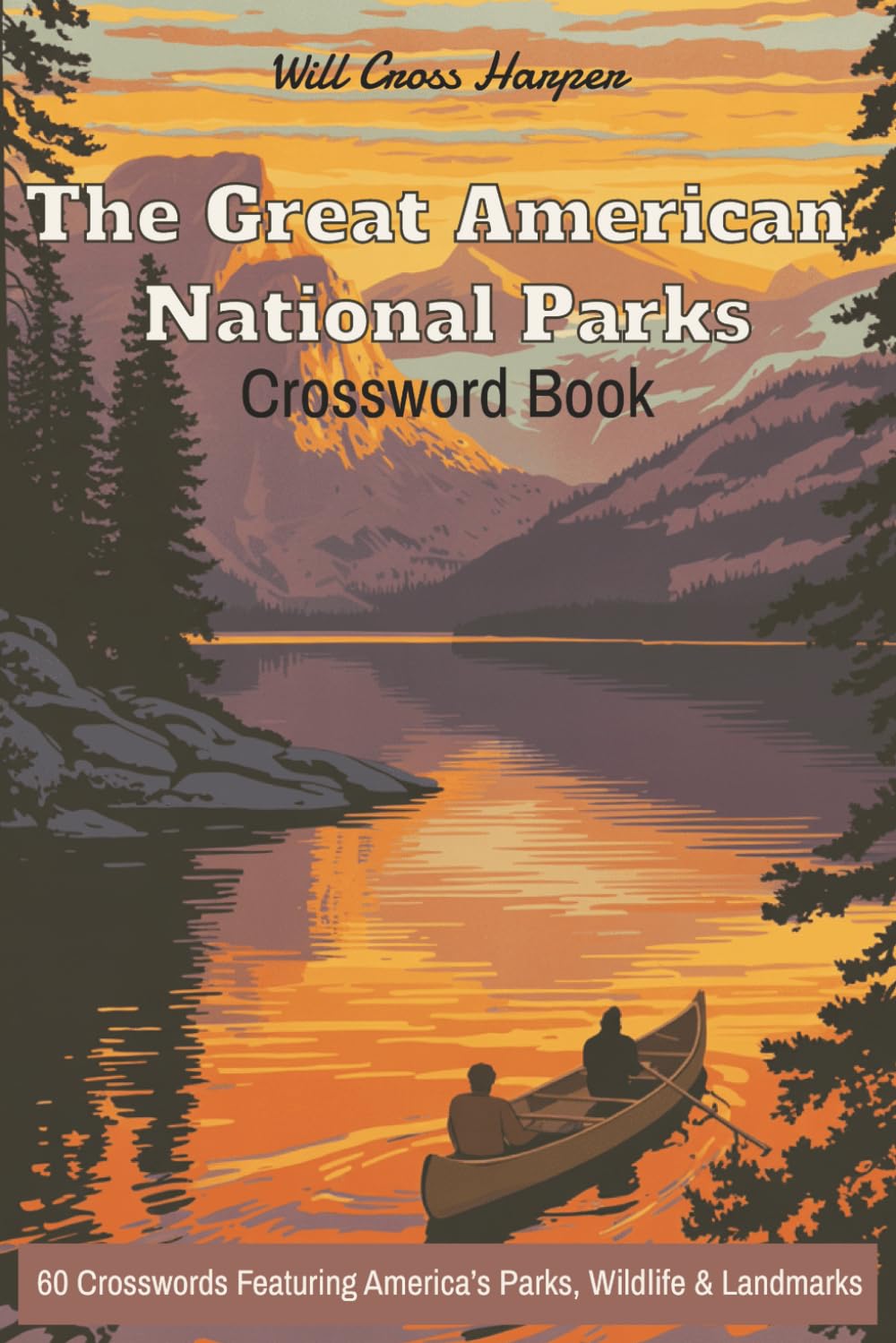 The Great American National Parks Crossword Puzzle Book: 60 Crosswords Featuring America’s National Parks and Monuments
