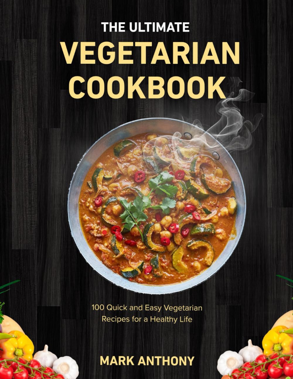 THE ULTIMATE VEGETARIAN COOKBOOK: 100 Quick and Easy Vegetarian Recipes for a Healthy Life