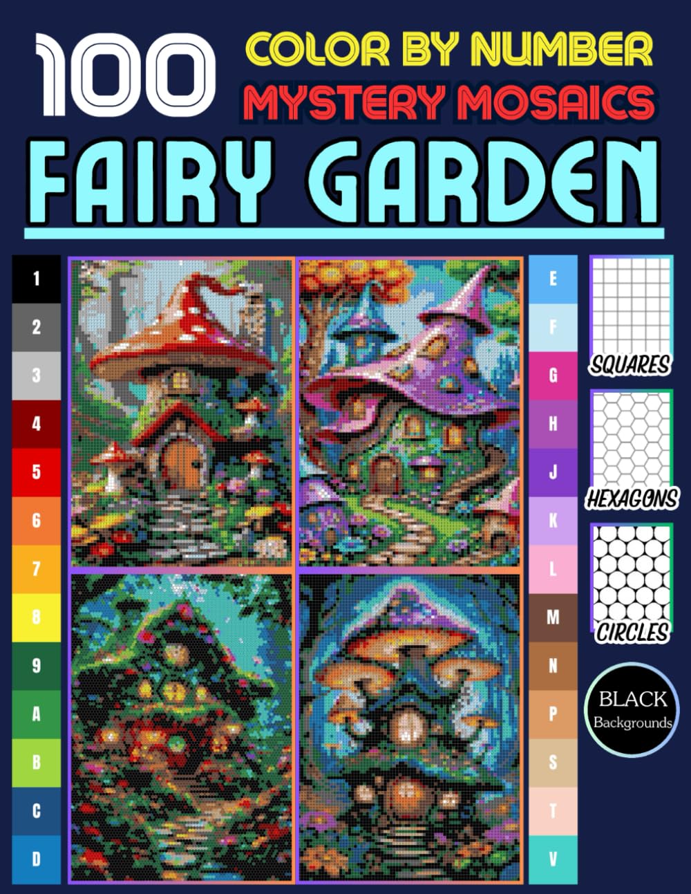 100 Fairy Garden Mystery Mosaic Color by Number: Magical Scenes Unveiling Whimsical Fairy Gardens with Square, Hexagon & Circle Grids (Final Edition)